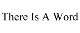 THERE IS A WORD trademark
