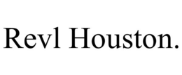 REVL HOUSTON. trademark