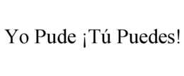 YO PUDE ¡TÚ PUEDES! trademark