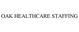 OAK HEALTHCARE STAFFING trademark
