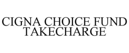 CIGNA CHOICE FUND TAKECHARGE trademark
