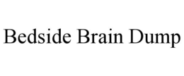BEDSIDE BRAIN DUMP trademark