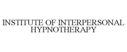 INSTITUTE OF INTERPERSONAL HYPNOTHERAPY trademark
