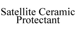 SATELLITE CERAMIC PROTECTANT trademark