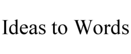 IDEAS TO WORDS trademark