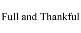 FULL AND THANKFUL trademark