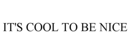 IT'S COOL TO BE NICE trademark