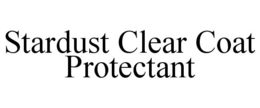 STARDUST CLEAR COAT PROTECTANT trademark