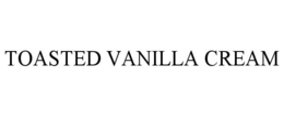 TOASTED VANILLA CREAM trademark