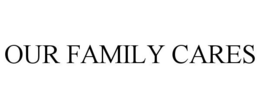 OUR FAMILY CARES trademark
