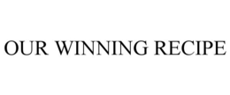 OUR WINNING RECIPE trademark