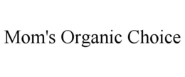 MOM'S ORGANIC CHOICE trademark