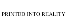 PRINTED INTO REALITY trademark