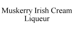 MUSKERRY IRISH CREAM LIQUEUR trademark