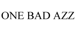 ONE BAD AZZ trademark