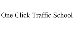 ONE CLICK TRAFFIC SCHOOL trademark