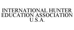INTERNATIONAL HUNTER EDUCATION ASSOCIATION U.S.A. trademark