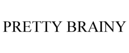 PRETTY BRAINY trademark