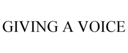 GIVING A VOICE trademark