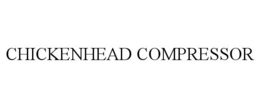 CHICKENHEAD COMPRESSOR trademark
