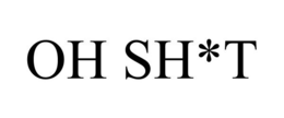 OH SH*T trademark