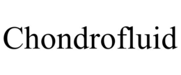 CHONDROFLUID trademark