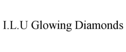 I.L.U GLOWING DIAMONDS trademark
