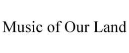 MUSIC OF OUR LAND trademark