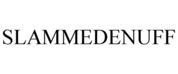 SLAMMEDENUFF trademark