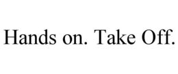 HANDS ON. TAKE OFF. trademark