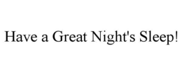 HAVE A GREAT NIGHT'S SLEEP! trademark