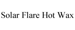 SOLAR FLARE HOT WAX trademark