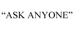 "ASK ANYONE" trademark