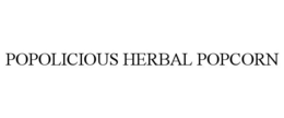 POPOLICIOUS HERBAL POPCORN trademark