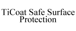 TICOAT SAFE SURFACE PROTECTION trademark
