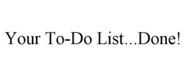 YOUR TO-DO LIST...DONE! trademark