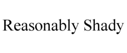 REASONABLY SHADY trademark