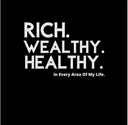 RICH. WEALTHY. HEALTHY. IN EVERY AREA OF MY LIFE. trademark