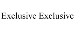 EXCLUSIVE EXCLUSIVE trademark