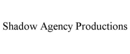 SHADOW AGENCY PRODUCTIONS trademark