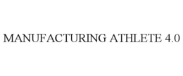MANUFACTURING ATHLETE 4.0 trademark