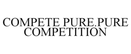 COMPETE PURE.PURE COMPETITION trademark
