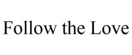 FOLLOW THE LOVE trademark