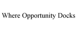 WHERE OPPORTUNITY DOCKS trademark