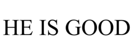 HE IS GOOD trademark