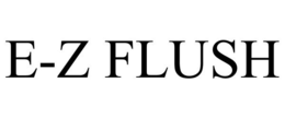 E-Z FLUSH trademark