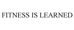 FITNESS IS LEARNED trademark