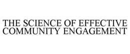 THE SCIENCE OF EFFECTIVE COMMUNITY ENGAGEMENT trademark