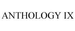 ANTHOLOGY IX trademark