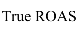 TRUE ROAS trademark